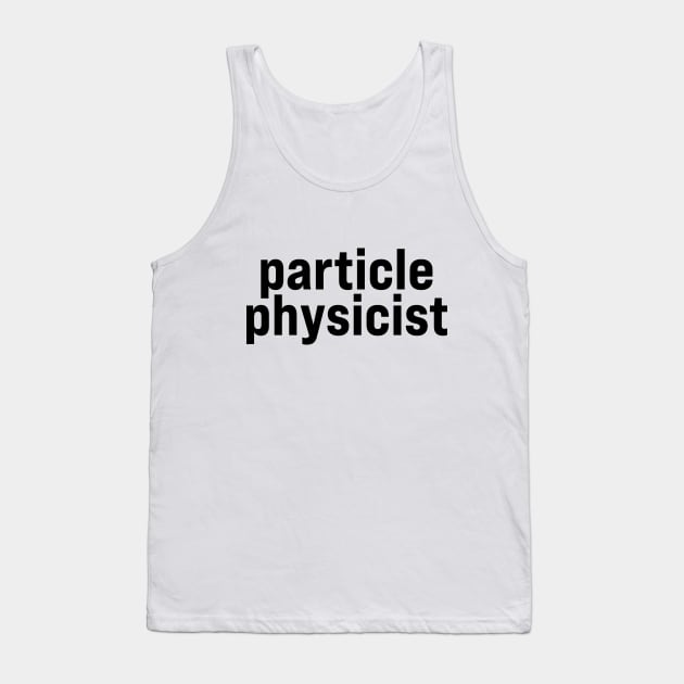 Particle Physicist Tank Top by ElizAlahverdianDesigns